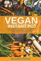 Vegan Instant Pot: The Essential Quick and Simple Vegan Cookbook for Weight Loss and Clean Eating 1542666473 Book Cover