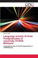 Language anxiety of Arab Postgraduates in university UTARA Malaysia 620214288X Book Cover