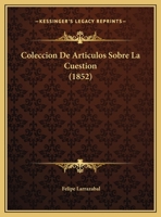 Coleccion De Articulos Sobre La Cuestion (1852) 116248795X Book Cover