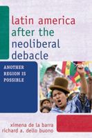 Latin America after the Neoliberal Debacle: Another Region is Possible 0742566064 Book Cover