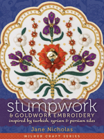 Stumpwork  Goldwork Embroidery Inspired by Turkish, Syrian  Persian Tiles 1863514090 Book Cover
