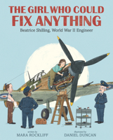 The Girl Who Could Fix Anything: Beatrice Shilling, World War II Engineer 1536212520 Book Cover