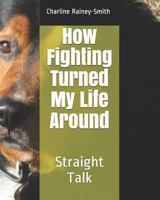 How Fighting Turned My Life Around: Straight Talk 1794317880 Book Cover