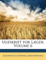 Ugeskrift for Læger, Volume 6 1142134555 Book Cover