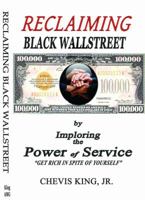 Reclaiming Black Wallstreet:: By Imploring the Power of Service - Get Rich In Spite of Yourself 098497380X Book Cover
