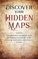 Discover Your Hidden Maps: The Necessary Navigation Tools for Finding Second-Half of Life Meaning, Motivation, and Purpose 1985757796 Book Cover