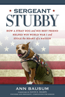 Sergeant Stubby: How a Stray Dog and His Best Friend Helped Win World War I and Stole the Heart of a Nation 1426213107 Book Cover