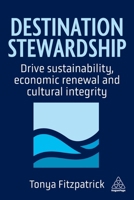 Destination Stewardship : Drive Sustainability, Economic Renewal and Cultural Integrity 1398625698 Book Cover