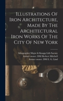 Illustrations Of Iron Architecture, Made By The Architectural Iron Works Of The City Of New York 1017054002 Book Cover