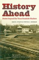 History Ahead: Stories beyond the Texas Roadside Markers (Texas A&M Travel Guides) 1603441514 Book Cover