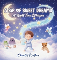 A Sip of Sweet Dreams: A Night Time Whisper B0GWSQ213C Book Cover