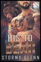 His to Bear [Bear Essentials] (The Stormy Glenn ManLove Collection) 1642439037 Book Cover