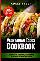 Vegetarian Tacos Cookbook: 2 Books In 1: 77 Recipes (x2) To Prepare Vegetarian Mexican Food At Home B08QGSRTFK Book Cover