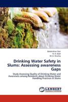 Drinking Water Safety in Slums: Assessing awareness Gaps: Study Assessing Quality of Drinking Water and Awareness among Residents about Drinking Water Handling Practices in Slums 3659240494 Book Cover