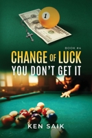 Change of Luck: You Don’t Get It B0F1FTBDWF Book Cover