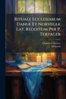 Rituale Ecclesiarum Daniæ Et Norvegiæ Lat. Redditum Per P. Terpager... 1278486844 Book Cover