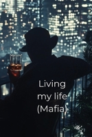 Living my life (Mafia) B0DRQNTVWJ Book Cover
