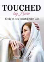 Touched by Love: Being in Relationship with God 1916801714 Book Cover