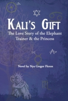 Kali's Gift - The Love Story of the Elephant Trainer & the Princess 1300182199 Book Cover