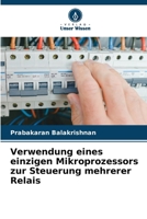 Verwendung eines einzigen Mikroprozessors zur Steuerung mehrerer Relais 6209294189 Book Cover