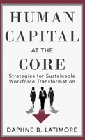 Human Capital at the Core: Strategies for Sustainable Workforce Transformation (The Leadership Trilogy) B0FNJ2Q36T Book Cover