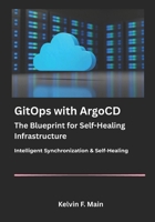GitOps with ArgoCD: The Blueprint for Self-Healing Infrastructure. B0GM4KJ9R8 Book Cover