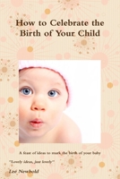 How to Celebrate the Birth of Your Child 1326048945 Book Cover