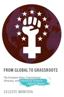 From Global to Grassroots: The European Union, Transnational Advocacy, and Combating Violence Against Women B01E60K0X6 Book Cover