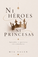 Ni héroes ni princesas: Aprender a quererse sin armaduras (Spanish Edition) B0GCM5Y75C Book Cover