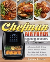 CHEFMAN AIR FRYER Cookbook For Beginners: Affordable, Quick & Easy Chefman Air Fryer Recipes. 1922504653 Book Cover