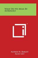 What Do We Mean by Astrology 1162590564 Book Cover