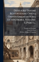 Desiderii Erasmi Roterodami Opera Omnia Emendatiora Et Avctiora, Volume 3, Part 1... (Latin Edition) 1024598489 Book Cover