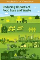 Reducing Impacts of Food Loss and Waste: Proceedings of a Workshop 0309490553 Book Cover