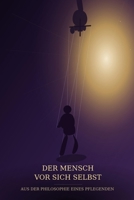 Der Mensch vor sich selbst: Aus der Philosophie eines Pflegenden (German Edition) 3000882111 Book Cover