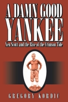 A Damn Good Yankee: Xen Scott and the Rise of the Crimson Tide 1425960189 Book Cover