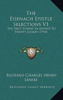 The Eisenach Epistle Selections V1: The First Sunday In Advent To Trinity Sunday 1167251334 Book Cover