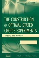 The Construction of Optimal Stated Choice Experiments: Theory and Methods (Wiley Series in Probability and Statistics) 0470053321 Book Cover