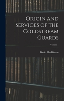 Origin and Services of the Coldstream Guards; Volume 1 1016581157 Book Cover