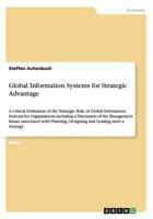 Global Information Systems for Strategic Advantage: A critical Evaluation of the Strategic Role of Global Information Systems for Organisations including a Discussion of the Management Issues associat 3656401160 Book Cover