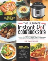 The Ultimate Instant Pot Cookbook 2019: The Easy 5-Ingredient or less Instant Pot Pressure Cooker Recipes for Saving Time and Losing Weight (Easy, Delicious and Healthy Recipes) 1790892759 Book Cover