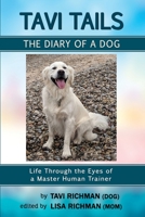 Tavi Tails - The Diary of a Dog: Life Through the Eyes of a Master Human Trainer 057866822X Book Cover