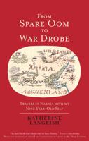 From Spare Oom to War Drobe: Travels in Narnia with my nine-year-old self 1913657078 Book Cover