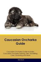 Caucasian Ovcharka Guide Caucasian Ovcharka Guide Includes: Caucasian Ovcharka Training, Diet, Socializing, Care, Grooming, Breeding and More 1526906163 Book Cover