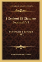 I Genitori Di Giacomo Leopardi V1: Scaramucce E Battaglie (1887) 1168426774 Book Cover