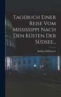 Tagebuch Einer Reise vom Mississippi Nach den Küsten der Südsee... 101688172X Book Cover