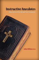Instructive Anecdotes Illustrative of the Old and New Testaments 1599252791 Book Cover