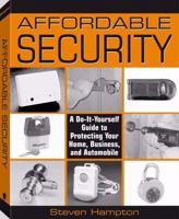 Affordable Security: A Do-It-Yourself Guide to Protecting Your Home, Business, and Automobile 1581604610 Book Cover