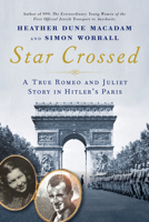 Star Crossed: A True Romeo and Juliet Story in Hitler's Paris 080654144X Book Cover
