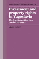 Investment and Property Rights in Yugoslavia: The Long Transition to a Market Economy 0521122589 Book Cover