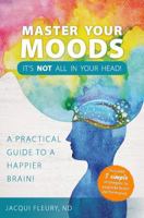 Master Your Moods: A Practical Guide to a Happier Brain 199946110X Book Cover